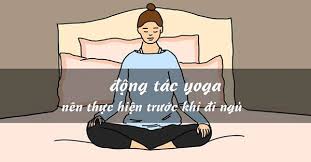 Thư Giãn Tinh Thần Trước Khi Ngủ Với Yoga